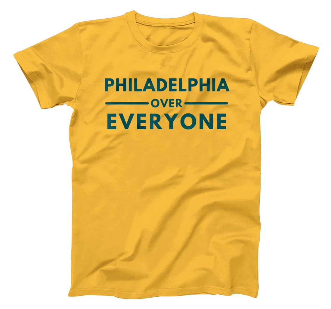 Womens Philadelphia PA Fans Philadelphia Over Everyone T-Shirt, Kid T-Shirt and Women T-Shirt