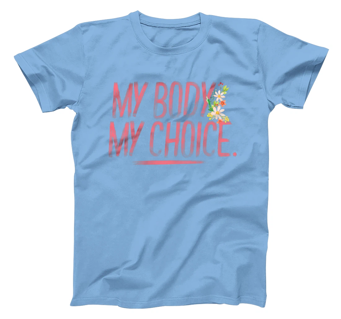 Womens Pro Choice Feminist Hand Illustrated Quote And Flowers T-Shirt, Women T-Shirt