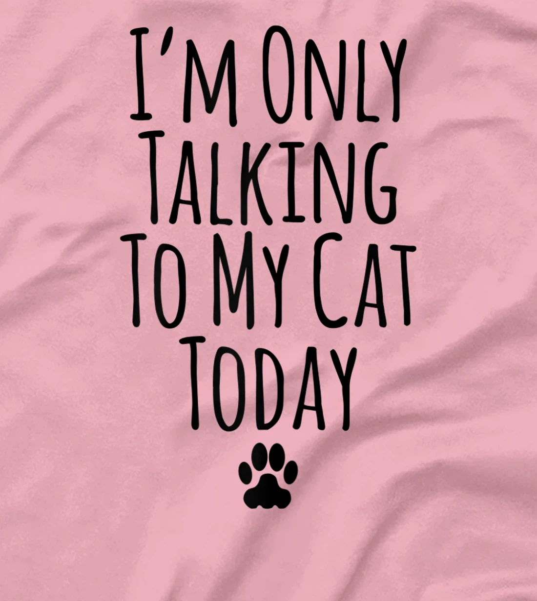 Womens I'm Only Talking To My Cat Today Funny Sarcastic Saying T-Shirt, Women T-Shirt