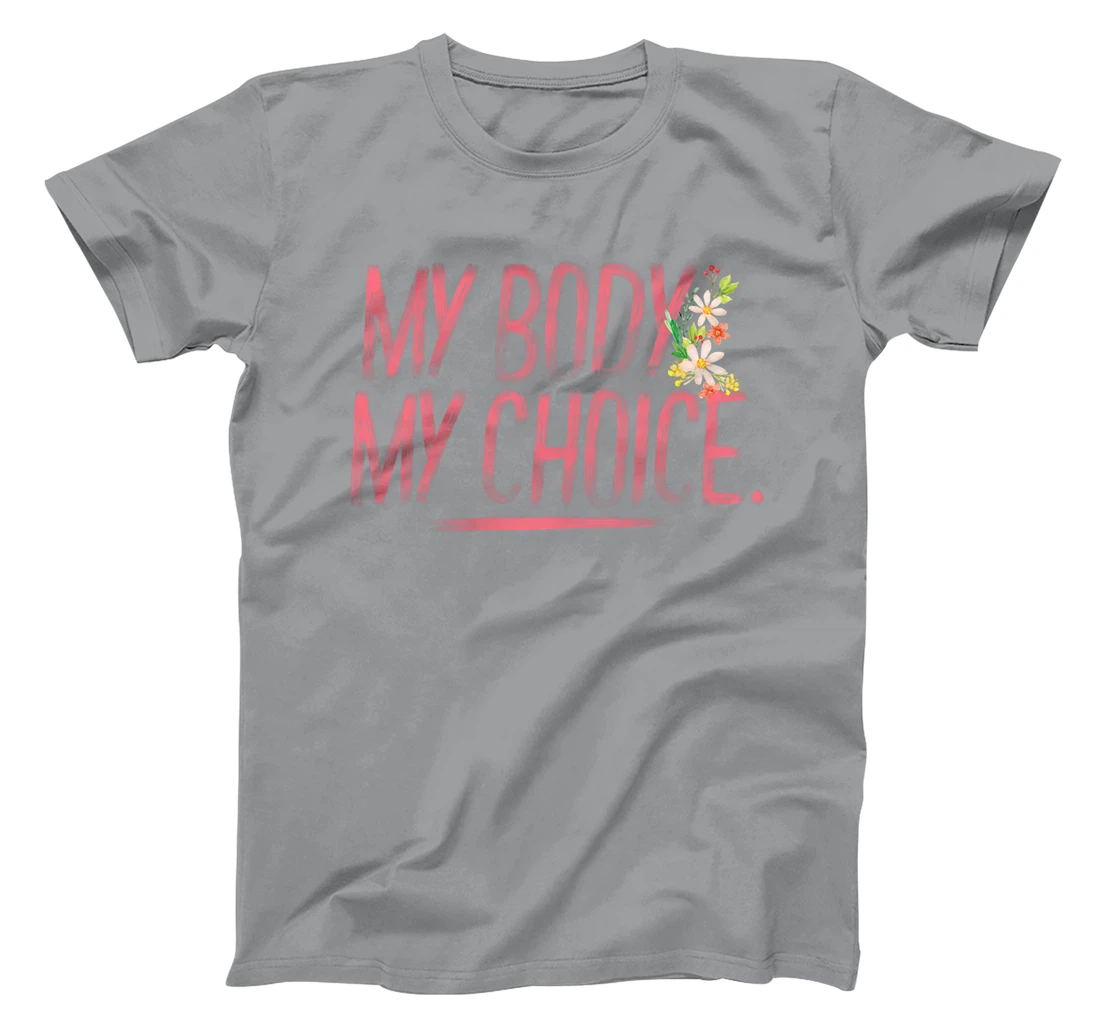 Womens Pro Choice Feminist Hand Illustrated Quote And Flowers T-Shirt, Women T-Shirt