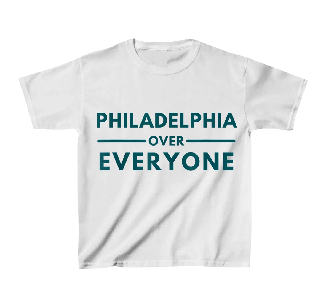 Womens Philadelphia PA Fans Philadelphia Over Everyone T-Shirt, Kid T-Shirt and Women T-Shirt