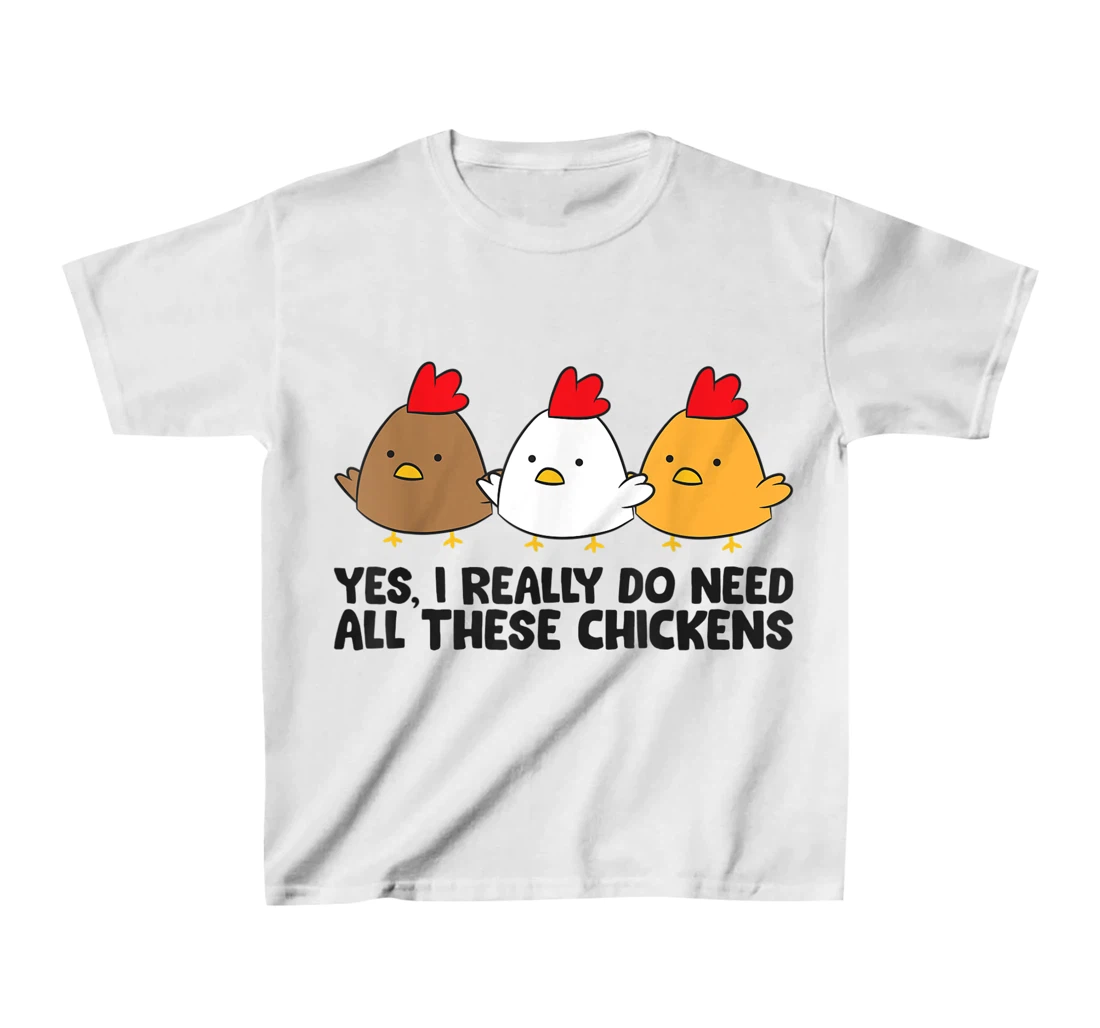 Womens Yes I Really Do Need All These Chickens T-Shirt, Kid T-Shirt and Women T-Shirt