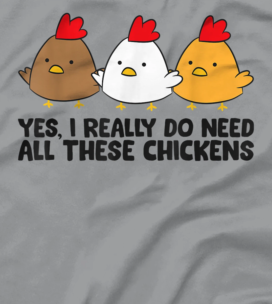 Womens Yes I Really Do Need All These Chickens T-Shirt, Kid T-Shirt and Women T-Shirt