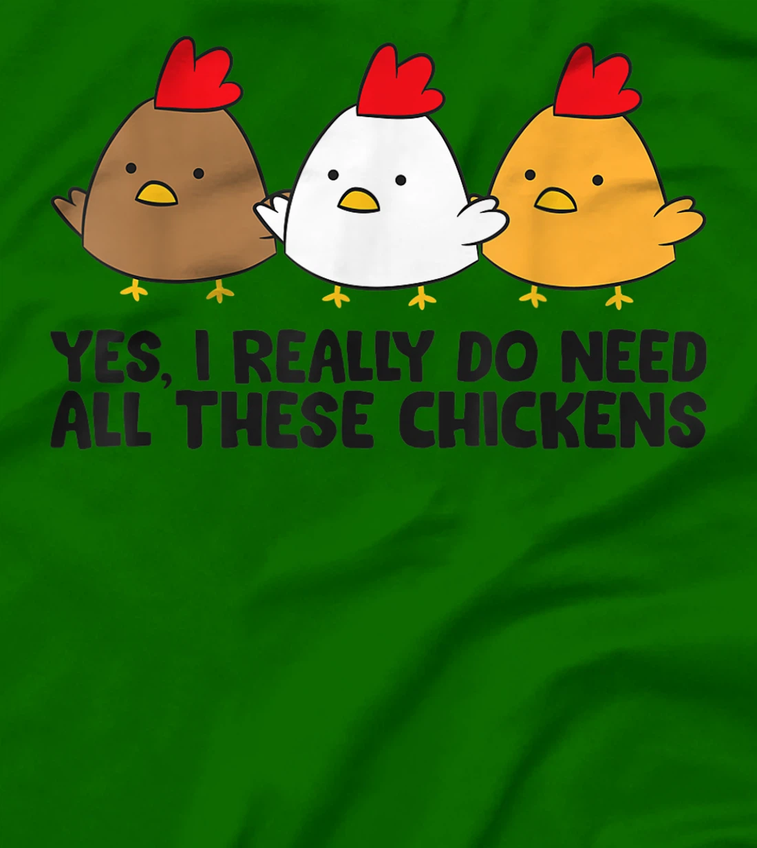 Womens Yes I Really Do Need All These Chickens T-Shirt, Kid T-Shirt and Women T-Shirt