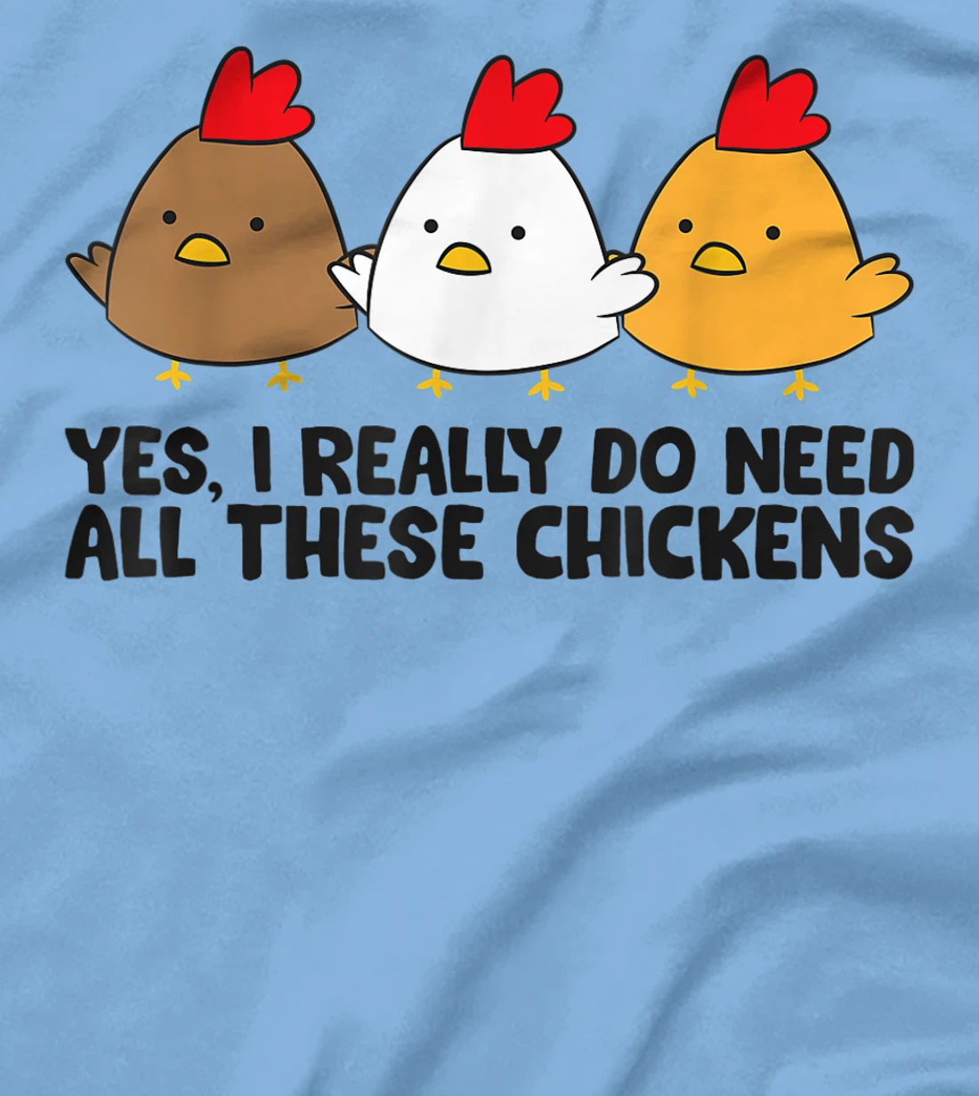 Womens Yes I Really Do Need All These Chickens T-Shirt, Kid T-Shirt and Women T-Shirt