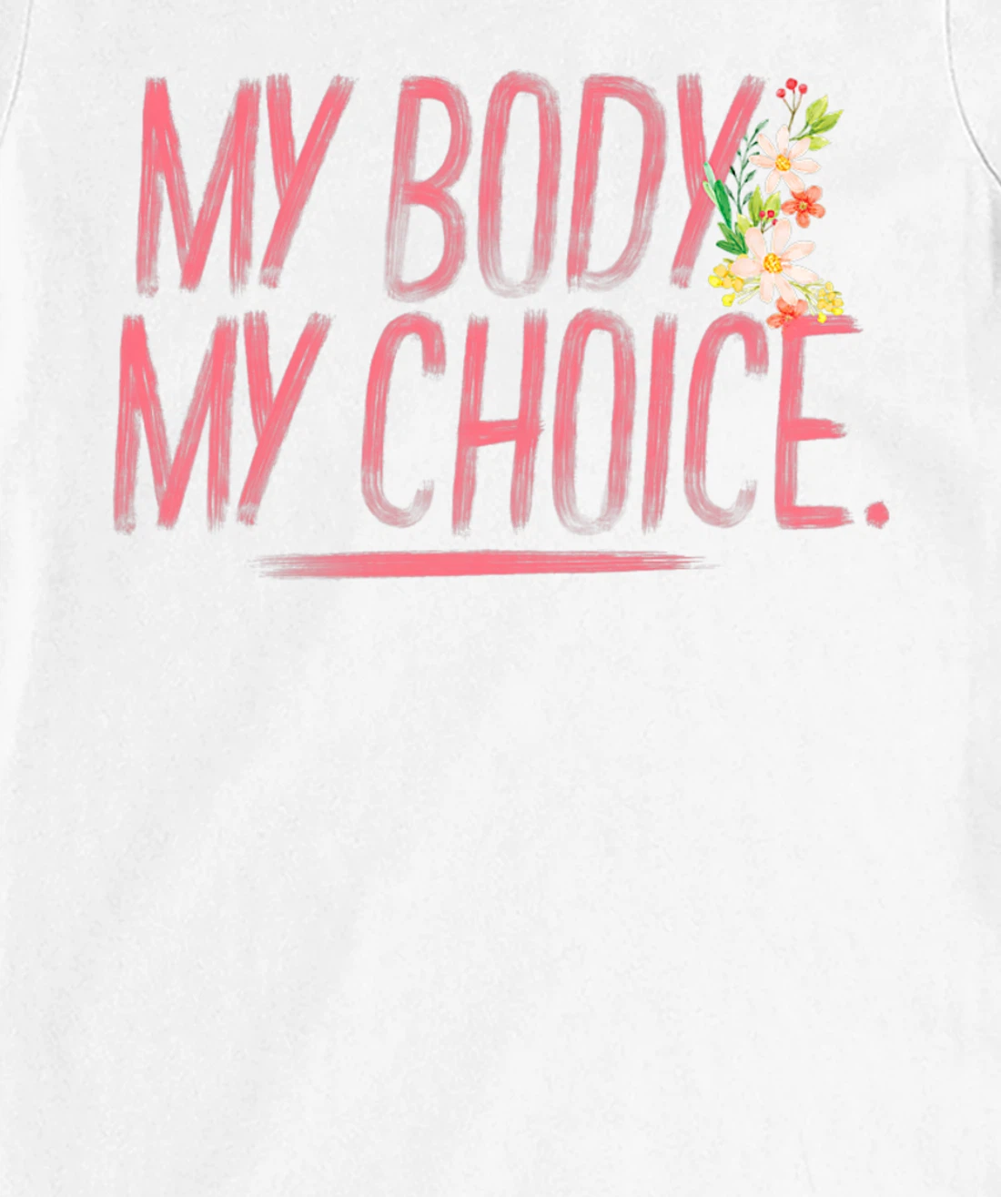 Womens Pro Choice Feminist Hand Illustrated Quote And Flowers T-Shirt, Women T-Shirt