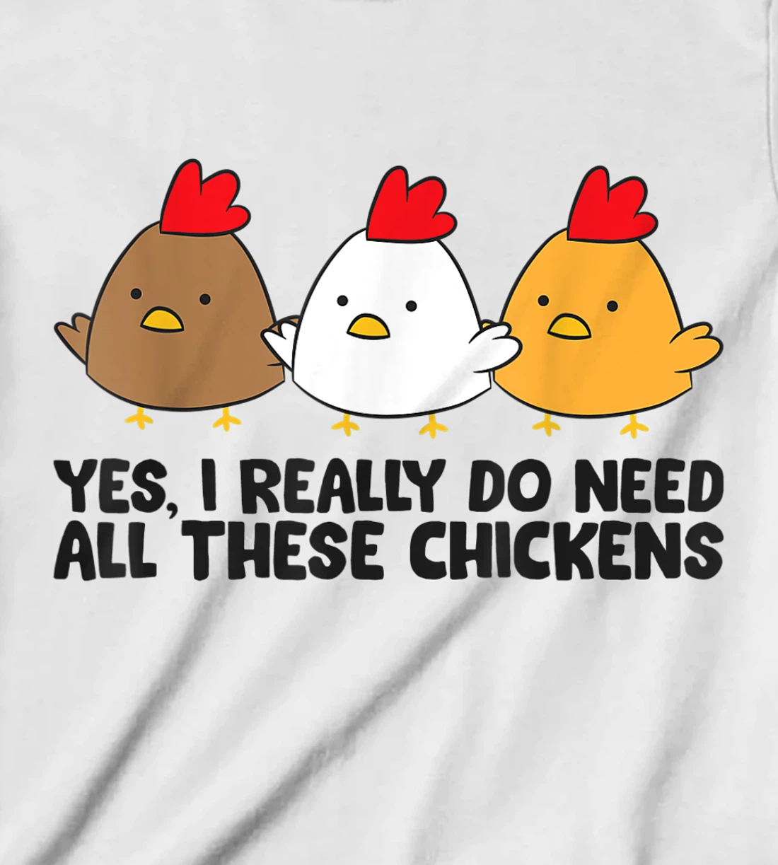 Womens Yes I Really Do Need All These Chickens T-Shirt, Kid T-Shirt and Women T-Shirt
