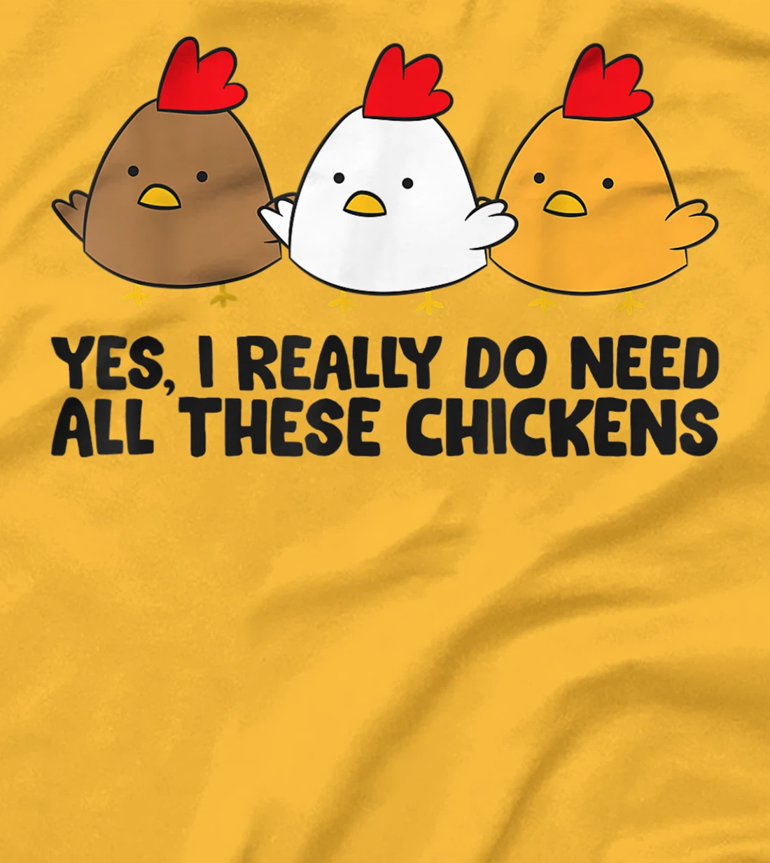 Womens Yes I Really Do Need All These Chickens T-Shirt, Kid T-Shirt and Women T-Shirt