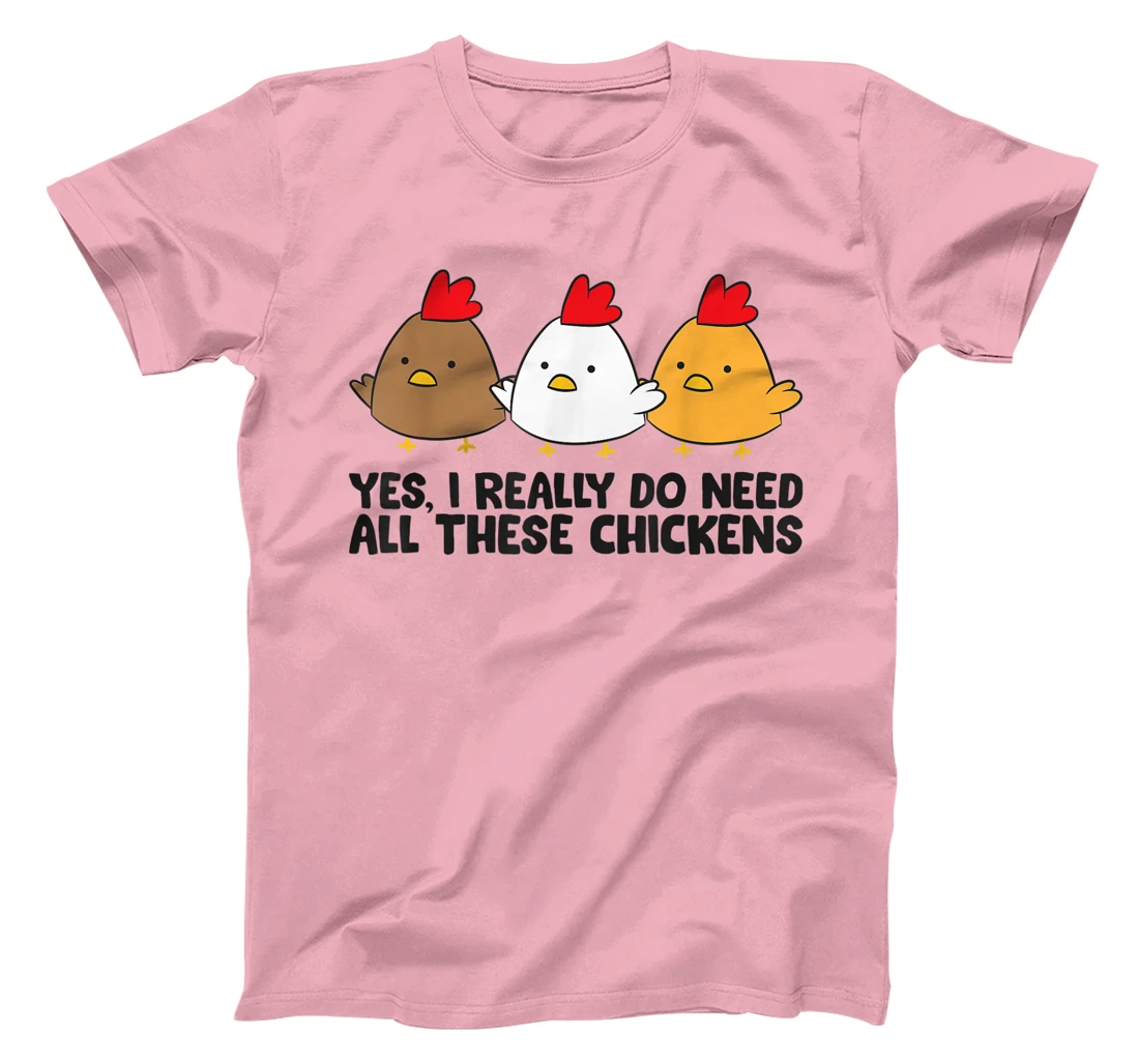 Womens Yes I Really Do Need All These Chickens T-Shirt, Kid T-Shirt and Women T-Shirt