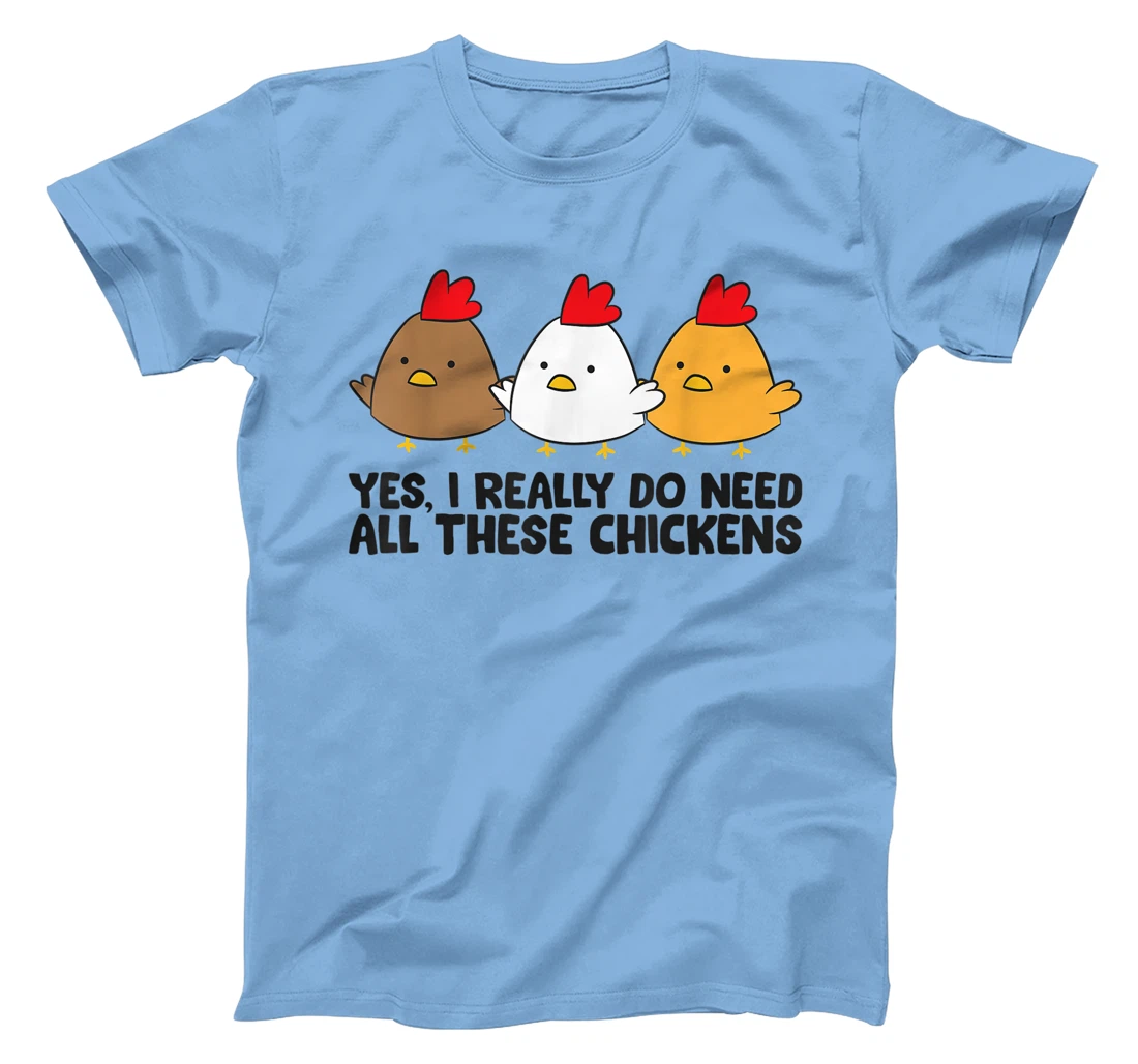Womens Yes I Really Do Need All These Chickens T-Shirt, Kid T-Shirt and Women T-Shirt