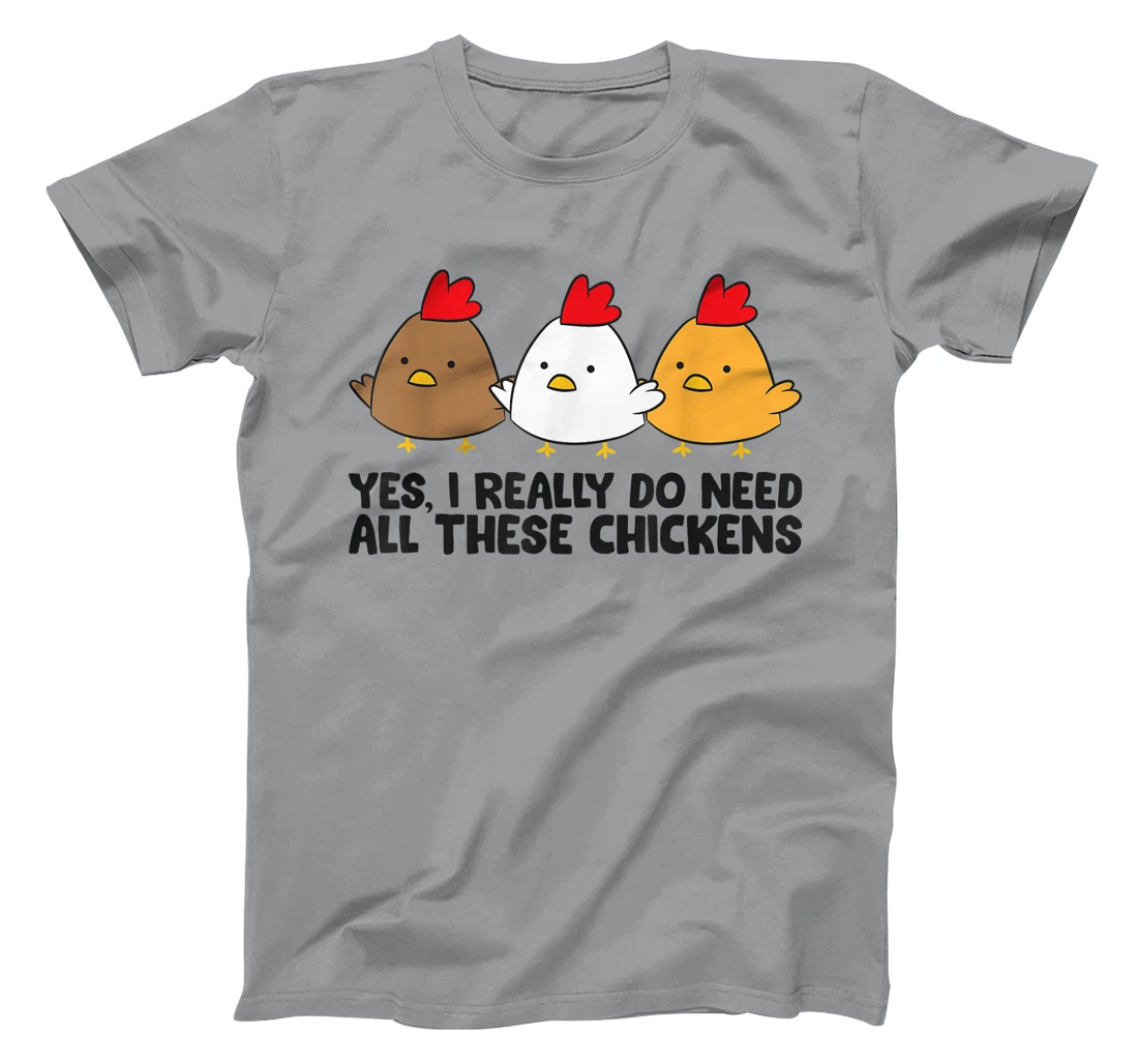 Womens Yes I Really Do Need All These Chickens T-Shirt, Kid T-Shirt and Women T-Shirt