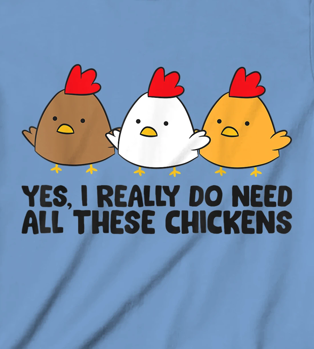 Womens Yes I Really Do Need All These Chickens T-Shirt, Kid T-Shirt and Women T-Shirt