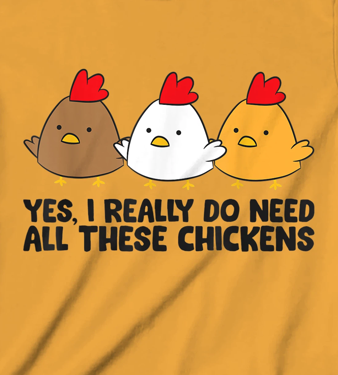 Womens Yes I Really Do Need All These Chickens T-Shirt, Kid T-Shirt and Women T-Shirt