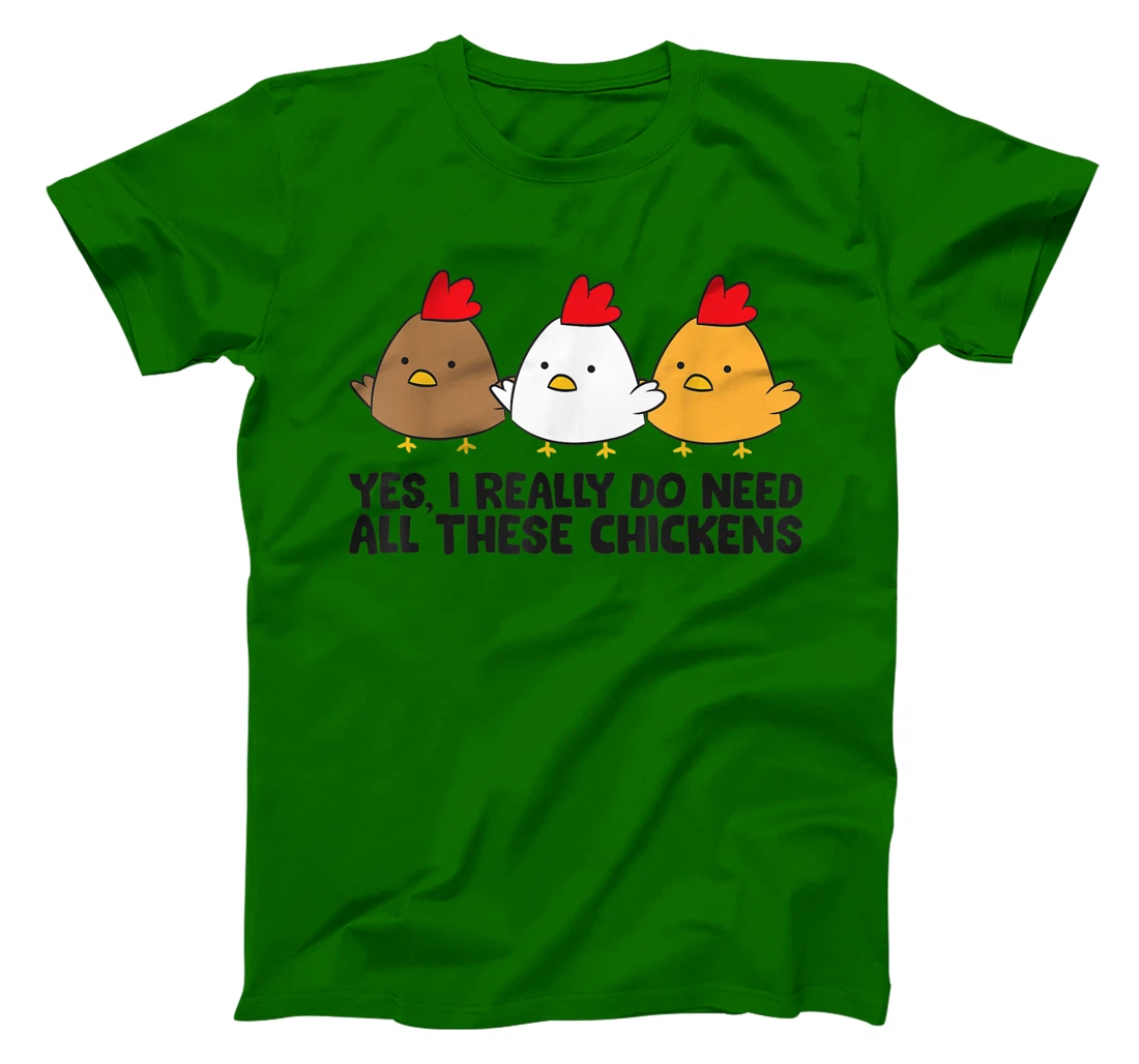Womens Yes I Really Do Need All These Chickens T-Shirt, Kid T-Shirt and Women T-Shirt
