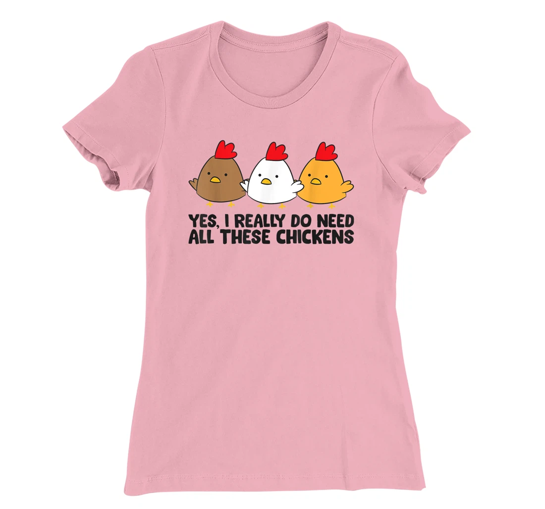 Womens Yes I Really Do Need All These Chickens T-Shirt, Kid T-Shirt and Women T-Shirt