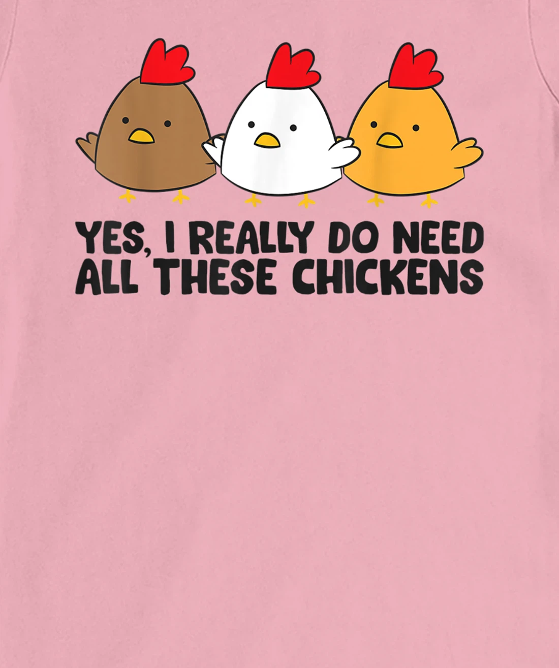 Womens Yes I Really Do Need All These Chickens T-Shirt, Kid T-Shirt and Women T-Shirt