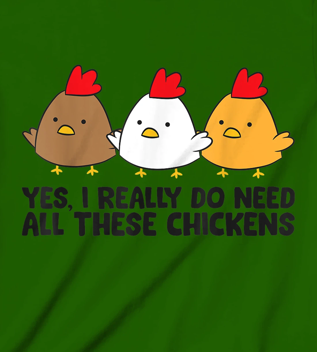 Womens Yes I Really Do Need All These Chickens T-Shirt, Kid T-Shirt and Women T-Shirt