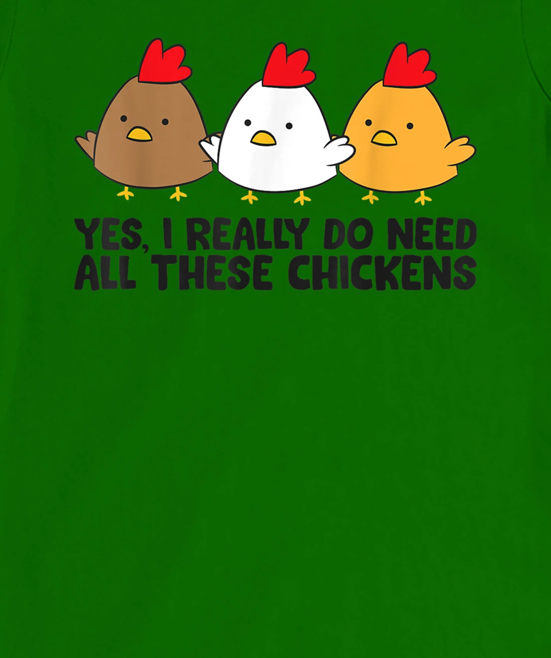 Womens Yes I Really Do Need All These Chickens T-Shirt, Kid T-Shirt and Women T-Shirt