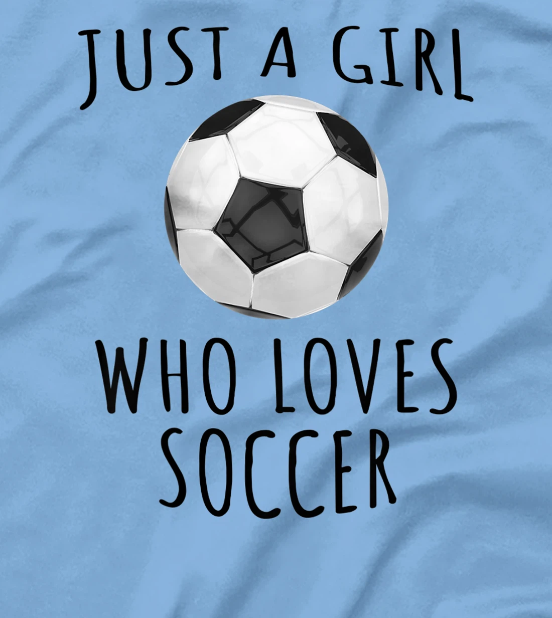 Womens Just a girl who loves Soccer - Funny Football T-Shirt, Kid T-Shirt