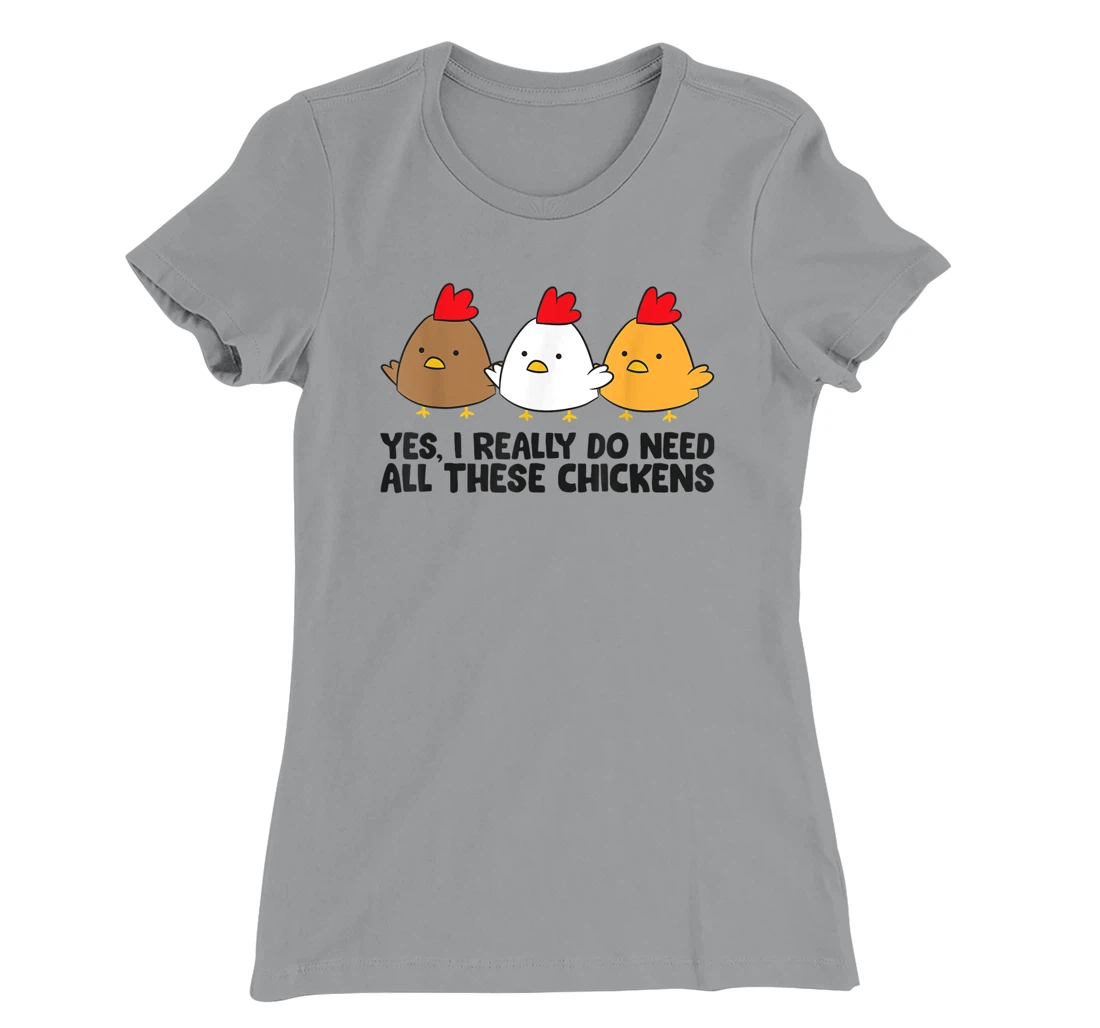 Womens Yes I Really Do Need All These Chickens T-Shirt, Kid T-Shirt and Women T-Shirt
