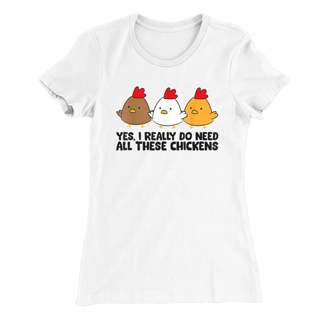 Womens Yes I Really Do Need All These Chickens T-Shirt, Kid T-Shirt and Women T-Shirt