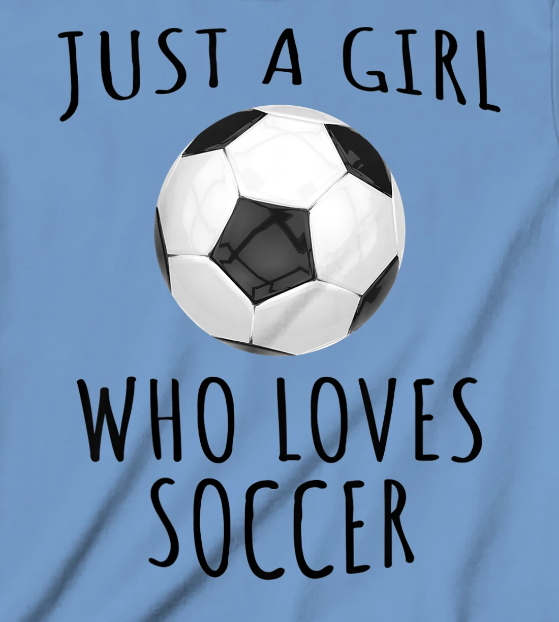 Womens Just a girl who loves Soccer - Funny Football T-Shirt, Kid T-Shirt