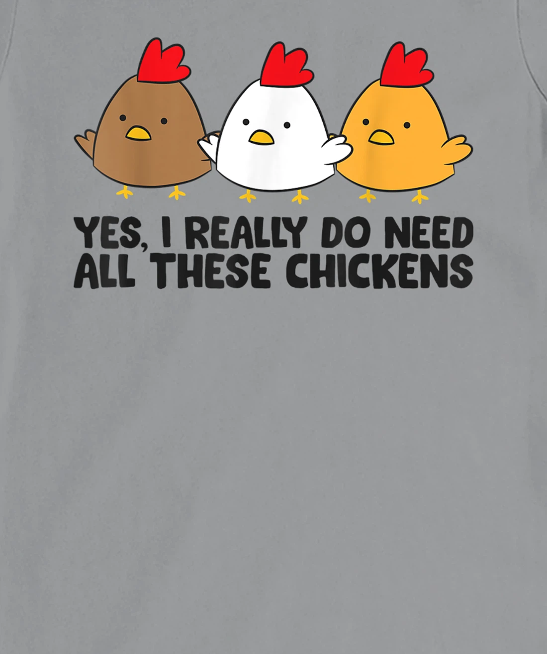 Womens Yes I Really Do Need All These Chickens T-Shirt, Kid T-Shirt and Women T-Shirt