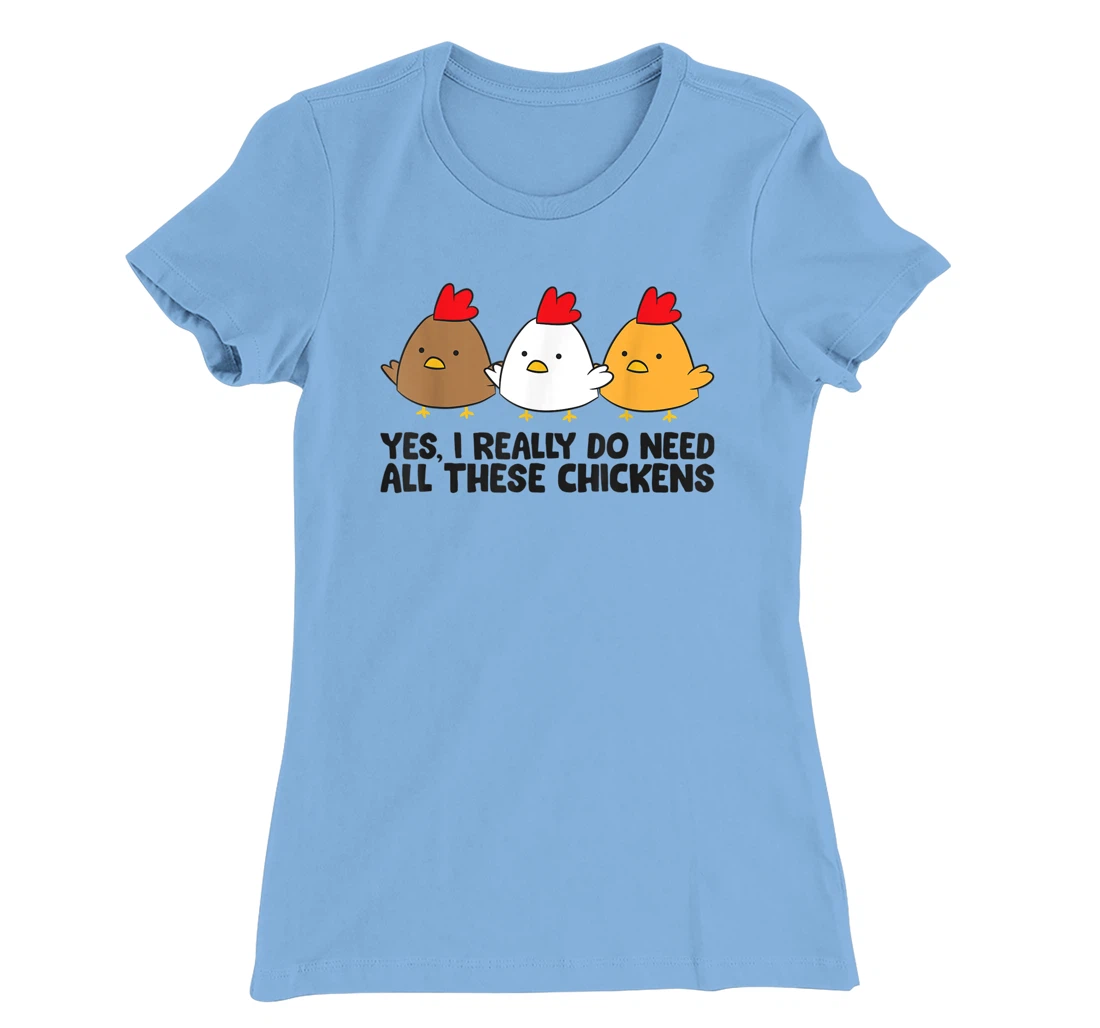 Womens Yes I Really Do Need All These Chickens T-Shirt, Kid T-Shirt and Women T-Shirt