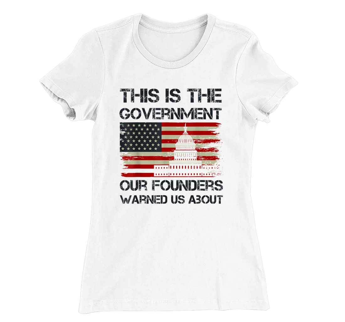 Womens This Is The Government Our Founders Warned Us About T-Shirt, Kid T-Shirt and Women T-Shirt