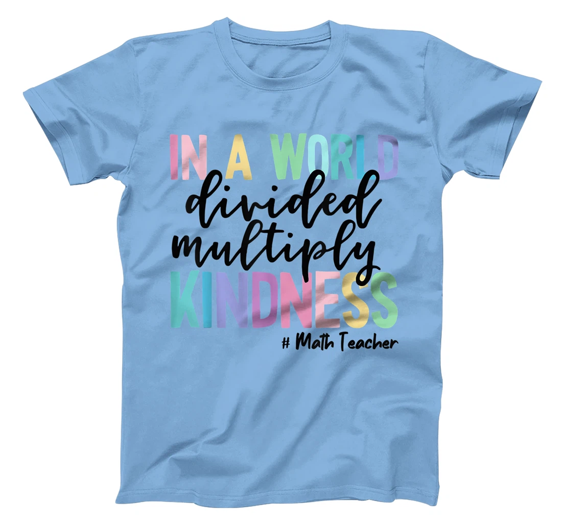 Womens Math Teacher In A World Divided Multiply Kindness T-Shirt, Women T-Shirt