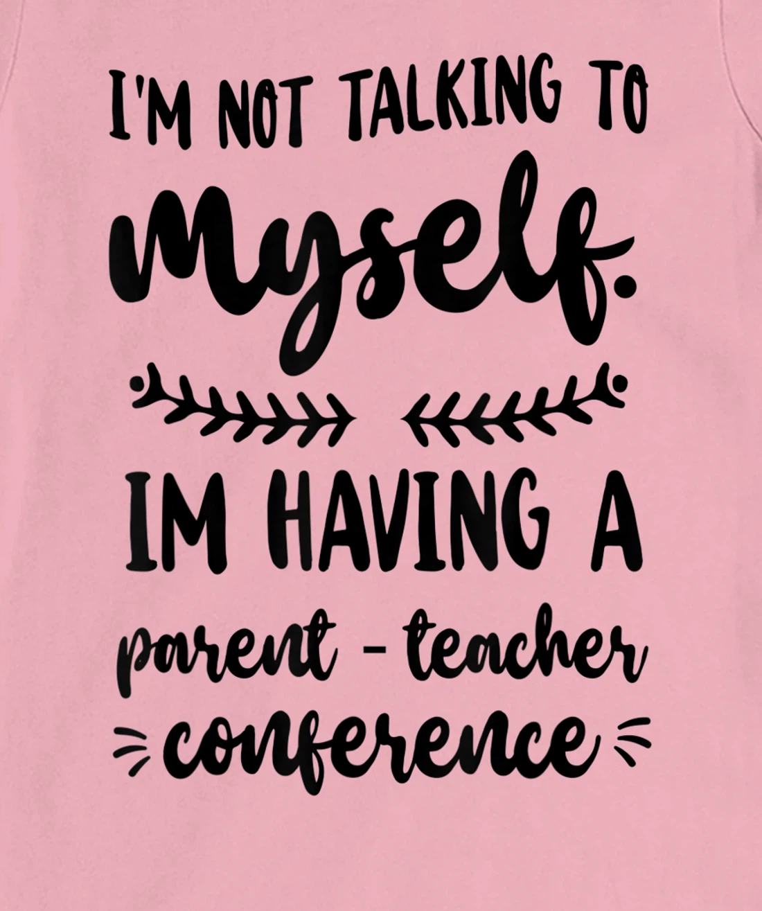 Womens I'm Having A Parent-Teacher Conference. Funny Homeschooling T-Shirt, Women T-Shirt