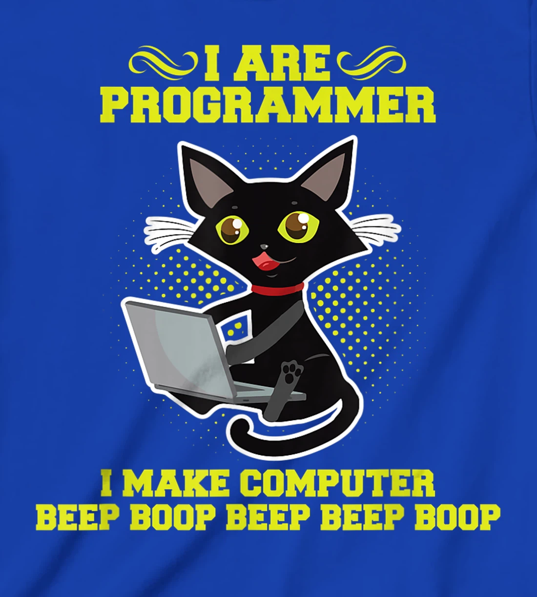 I Are Programmer I Make Computer Beep Boop I Sarcasm T-Shirt, Kid T-Shirt and Women T-Shirt