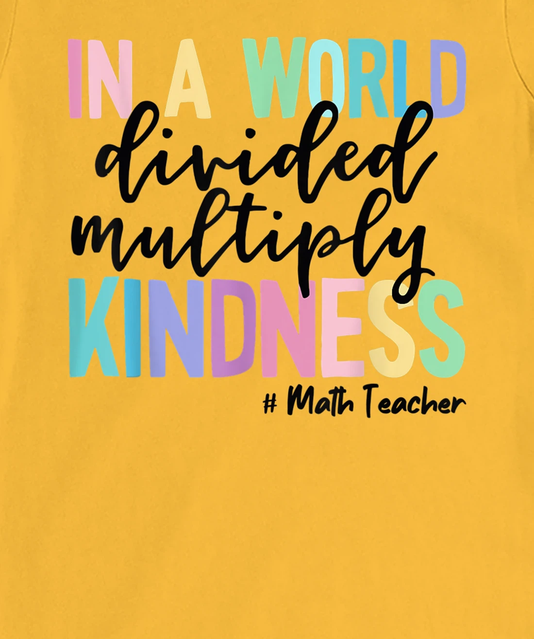 Womens Math Teacher In A World Divided Multiply Kindness T-Shirt, Women T-Shirt