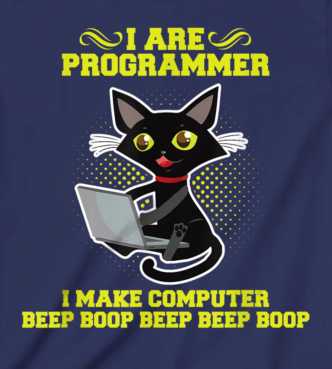 I Are Programmer I Make Computer Beep Boop I Sarcasm T-Shirt, Kid T-Shirt and Women T-Shirt