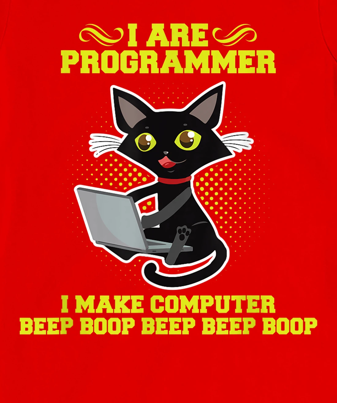 I Are Programmer I Make Computer Beep Boop I Sarcasm T-Shirt, Kid T-Shirt and Women T-Shirt