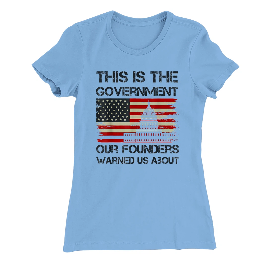 Womens This Is The Government Our Founders Warned Us About T-Shirt, Kid T-Shirt and Women T-Shirt