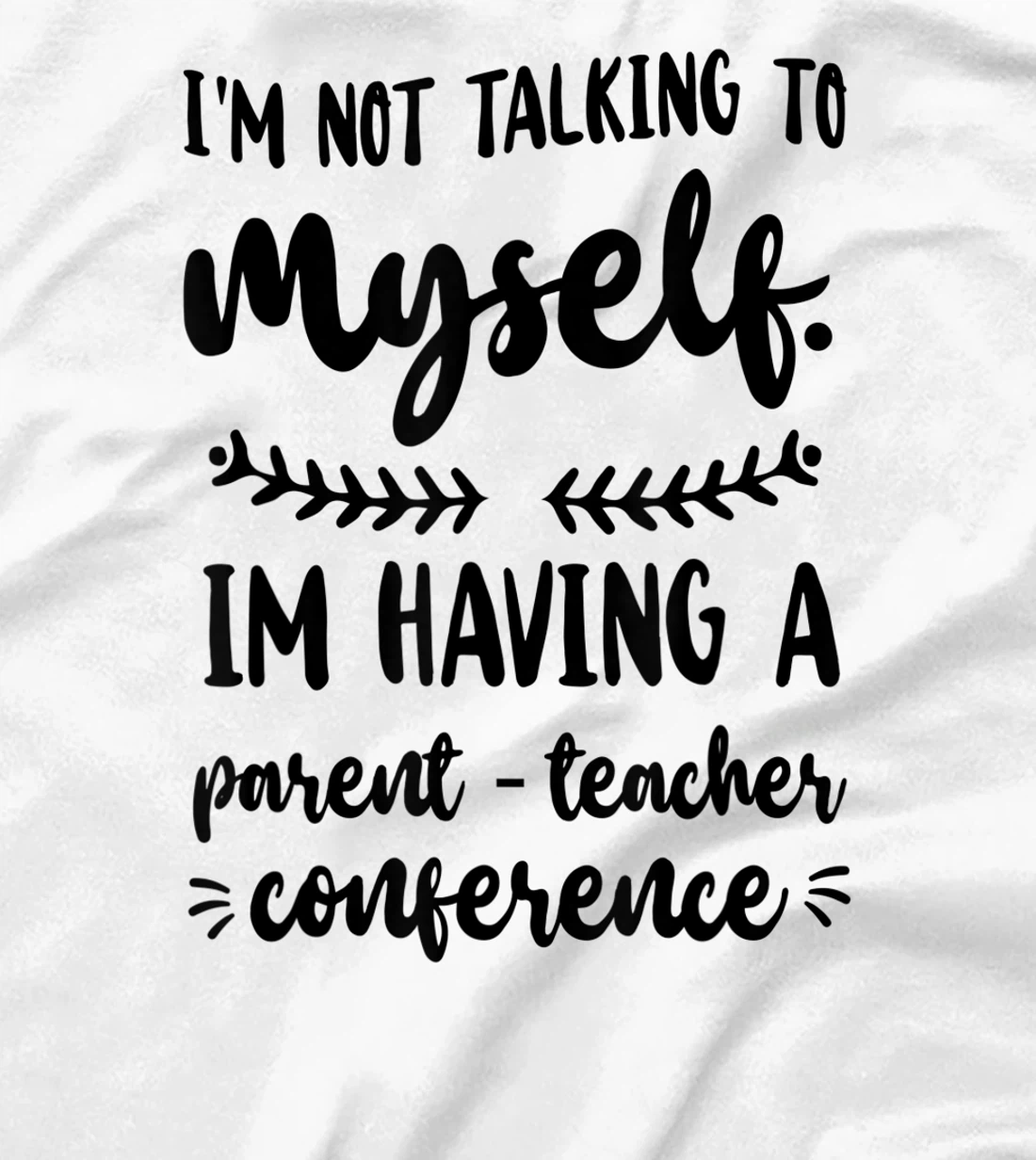 Womens I'm Having A Parent-Teacher Conference. Funny Homeschooling T-Shirt, Women T-Shirt