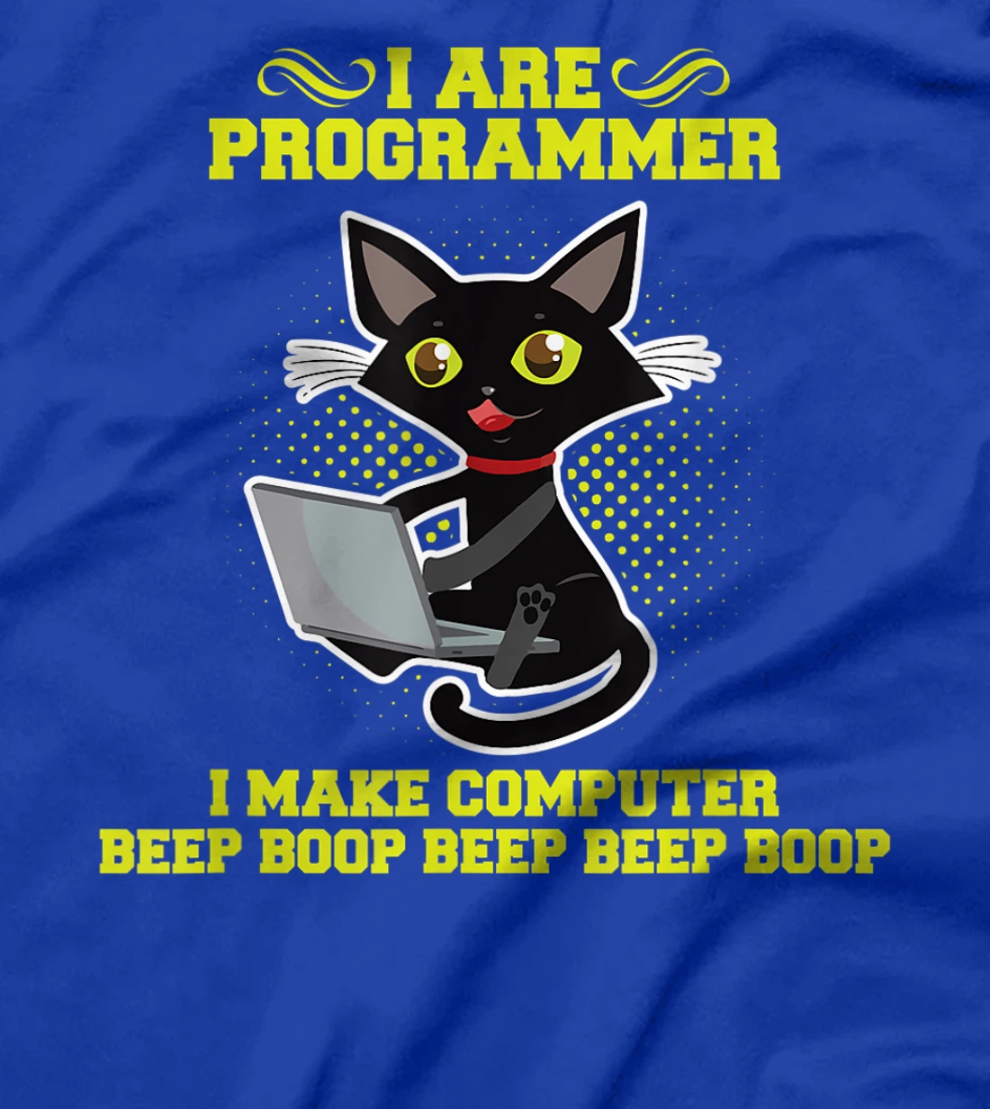 I Are Programmer I Make Computer Beep Boop I Sarcasm T-Shirt, Kid T-Shirt and Women T-Shirt