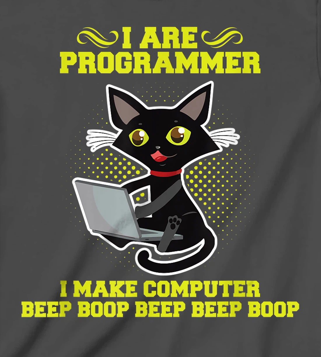 I Are Programmer I Make Computer Beep Boop I Sarcasm T-Shirt, Kid T-Shirt and Women T-Shirt