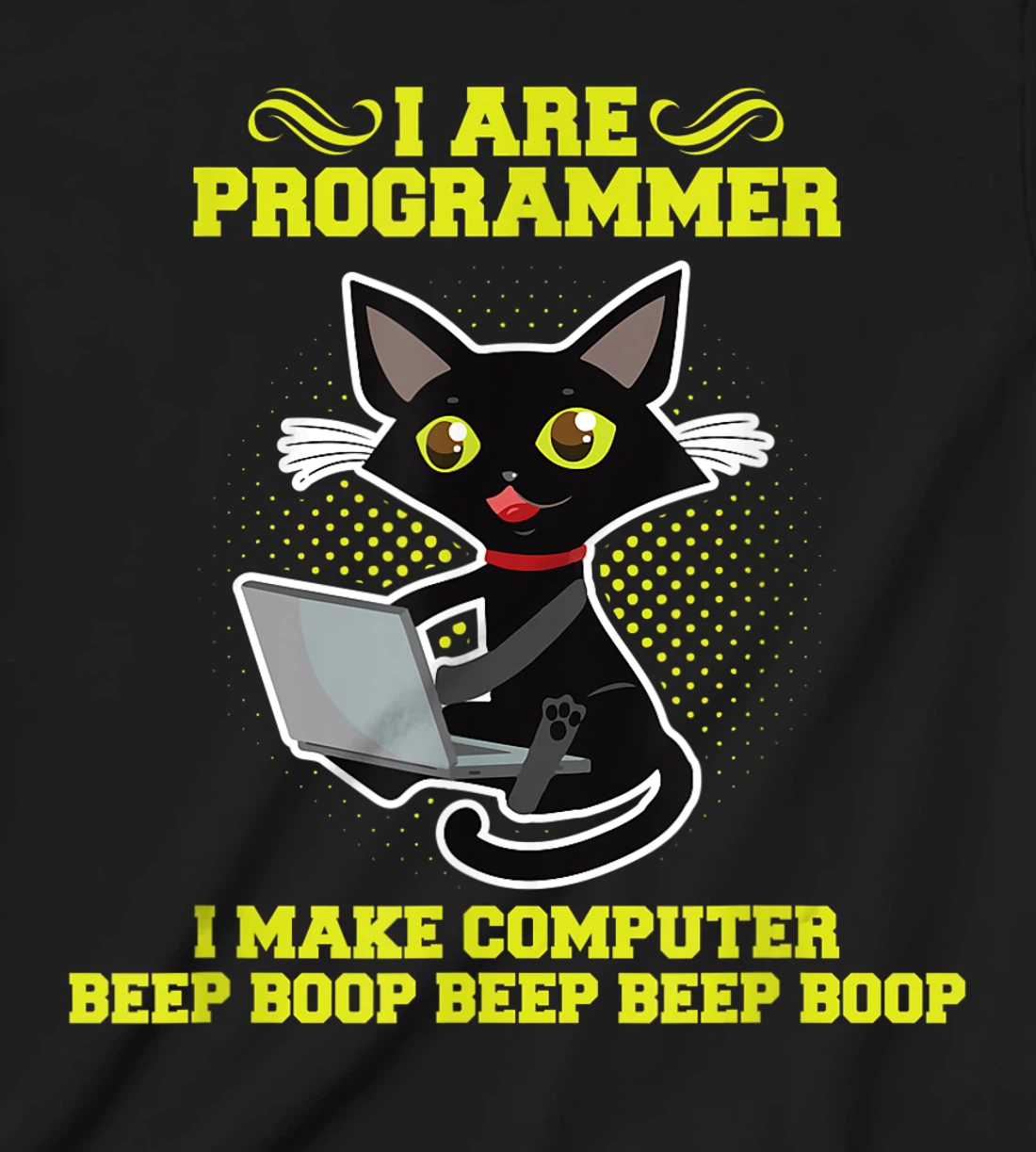 I Are Programmer I Make Computer Beep Boop I Sarcasm T-Shirt, Kid T-Shirt and Women T-Shirt