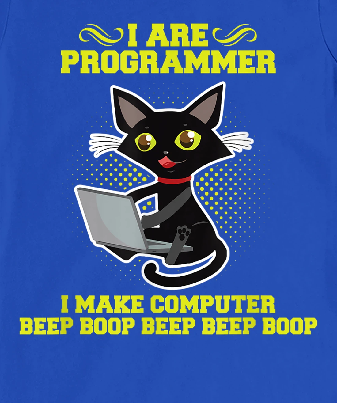 I Are Programmer I Make Computer Beep Boop I Sarcasm T-Shirt, Kid T-Shirt and Women T-Shirt