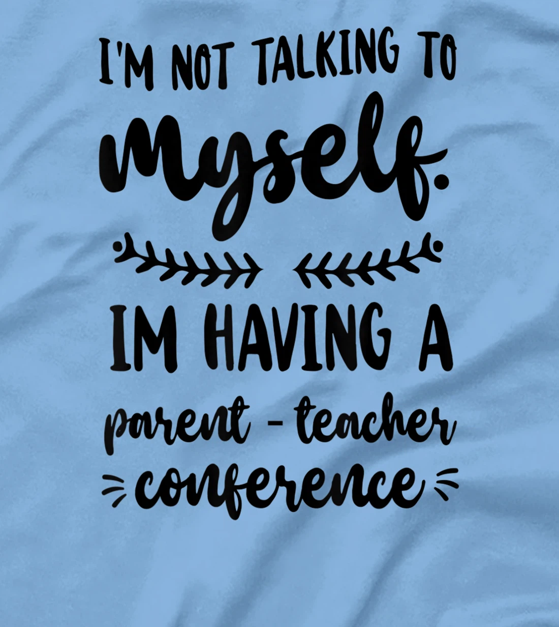 Womens I'm Having A Parent-Teacher Conference. Funny Homeschooling T-Shirt, Women T-Shirt