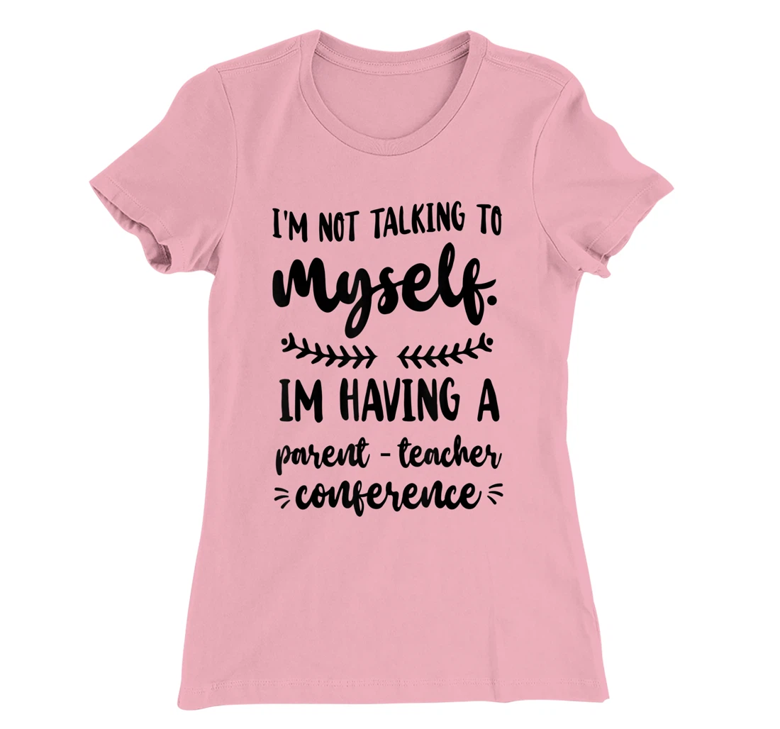 Womens I'm Having A Parent-Teacher Conference. Funny Homeschooling T-Shirt, Women T-Shirt