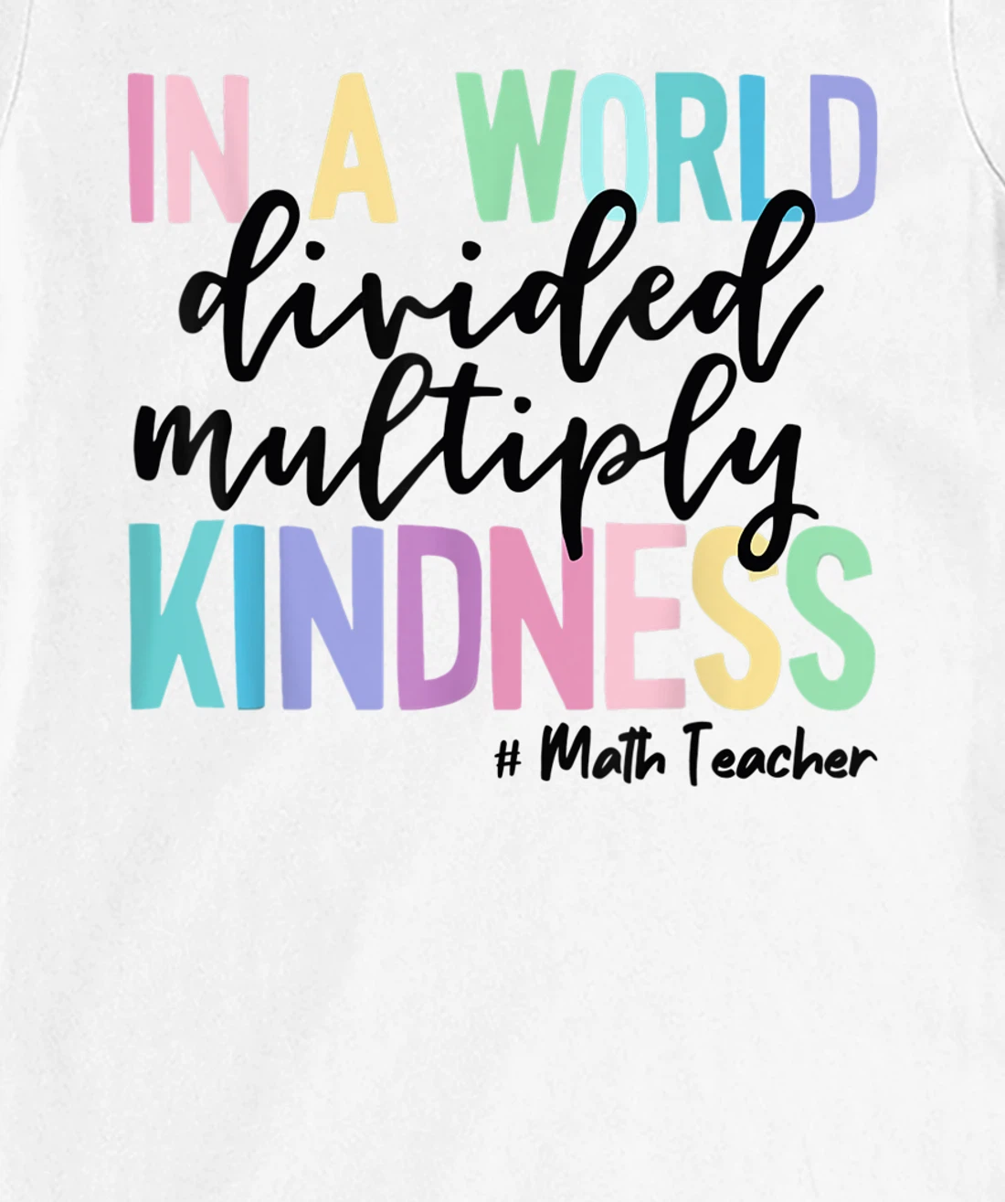 Womens Math Teacher In A World Divided Multiply Kindness T-Shirt, Women T-Shirt