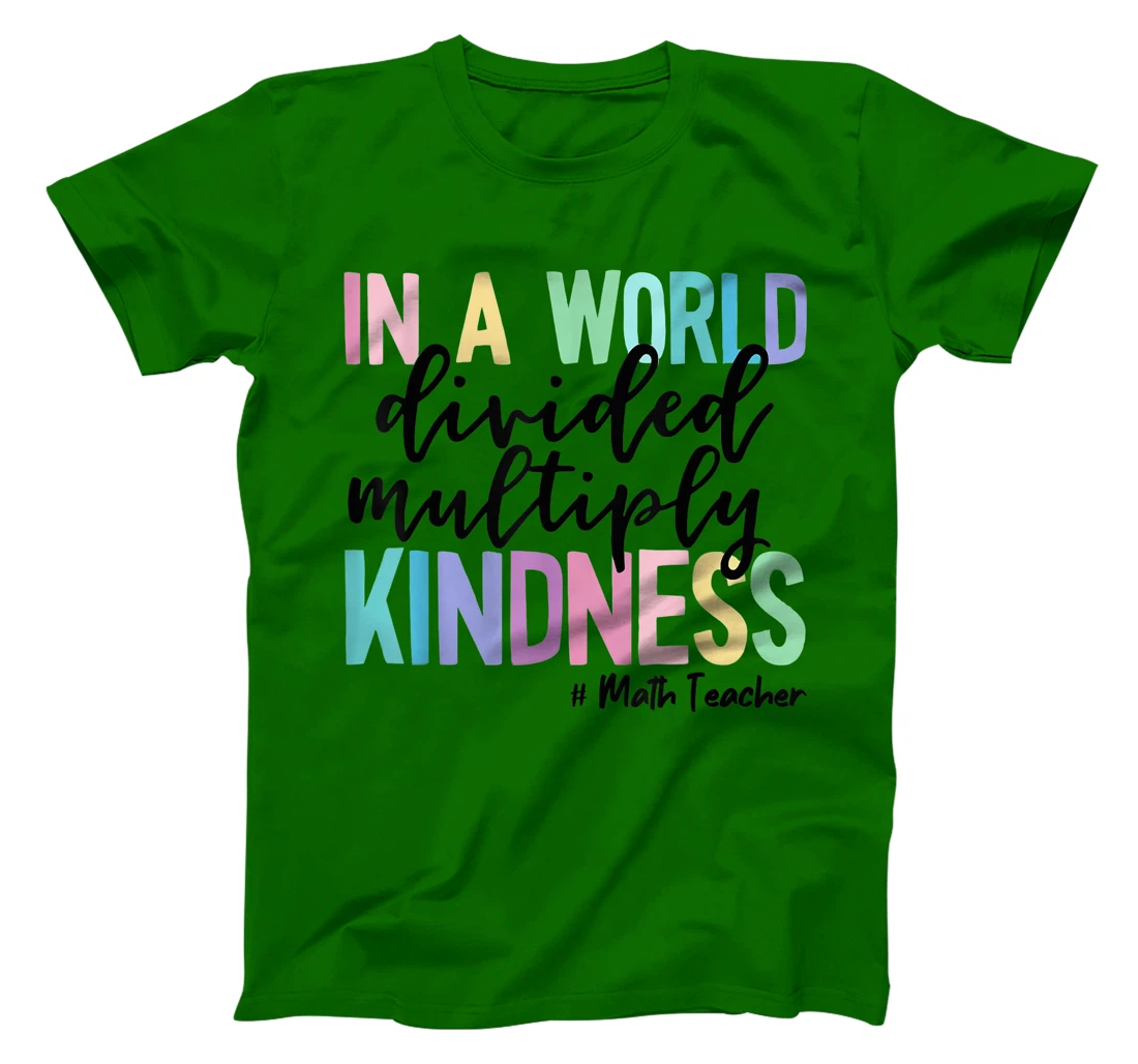 Womens Math Teacher In A World Divided Multiply Kindness T-Shirt, Women T-Shirt