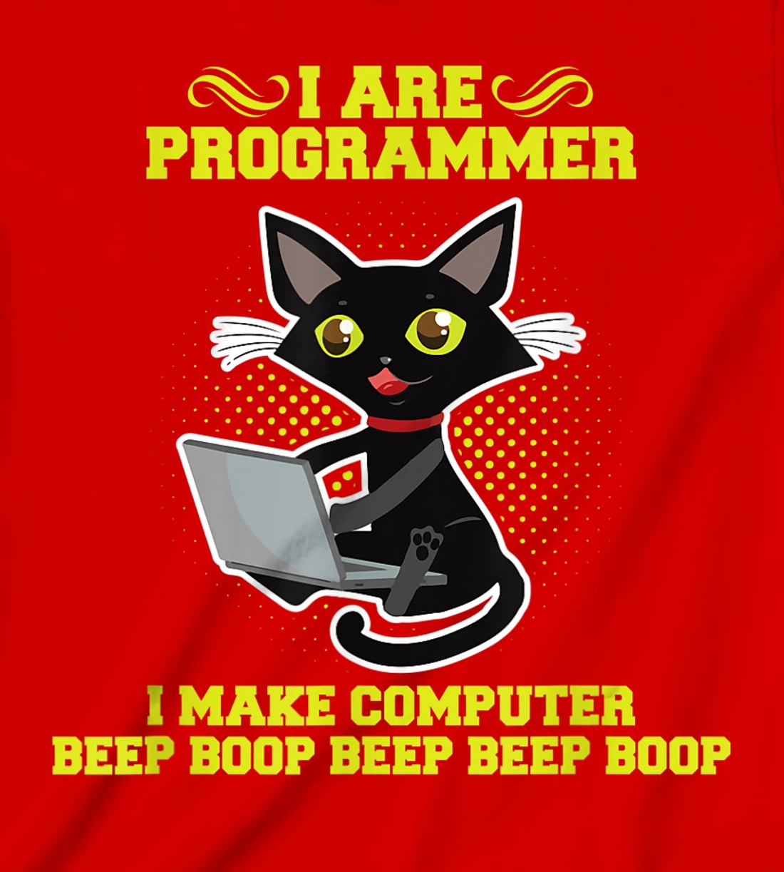 I Are Programmer I Make Computer Beep Boop I Sarcasm T-Shirt, Kid T-Shirt and Women T-Shirt