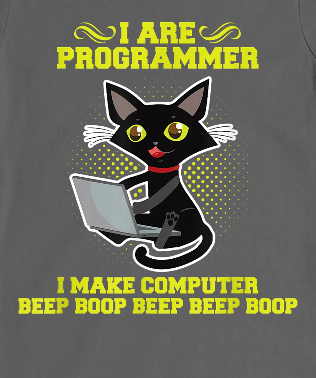 I Are Programmer I Make Computer Beep Boop I Sarcasm T-Shirt, Kid T-Shirt and Women T-Shirt