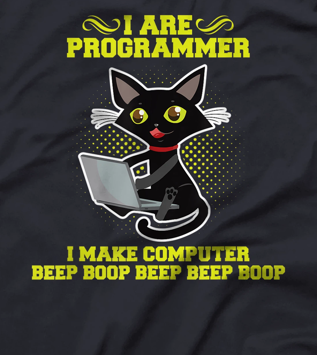 I Are Programmer I Make Computer Beep Boop I Sarcasm T-Shirt, Kid T-Shirt and Women T-Shirt