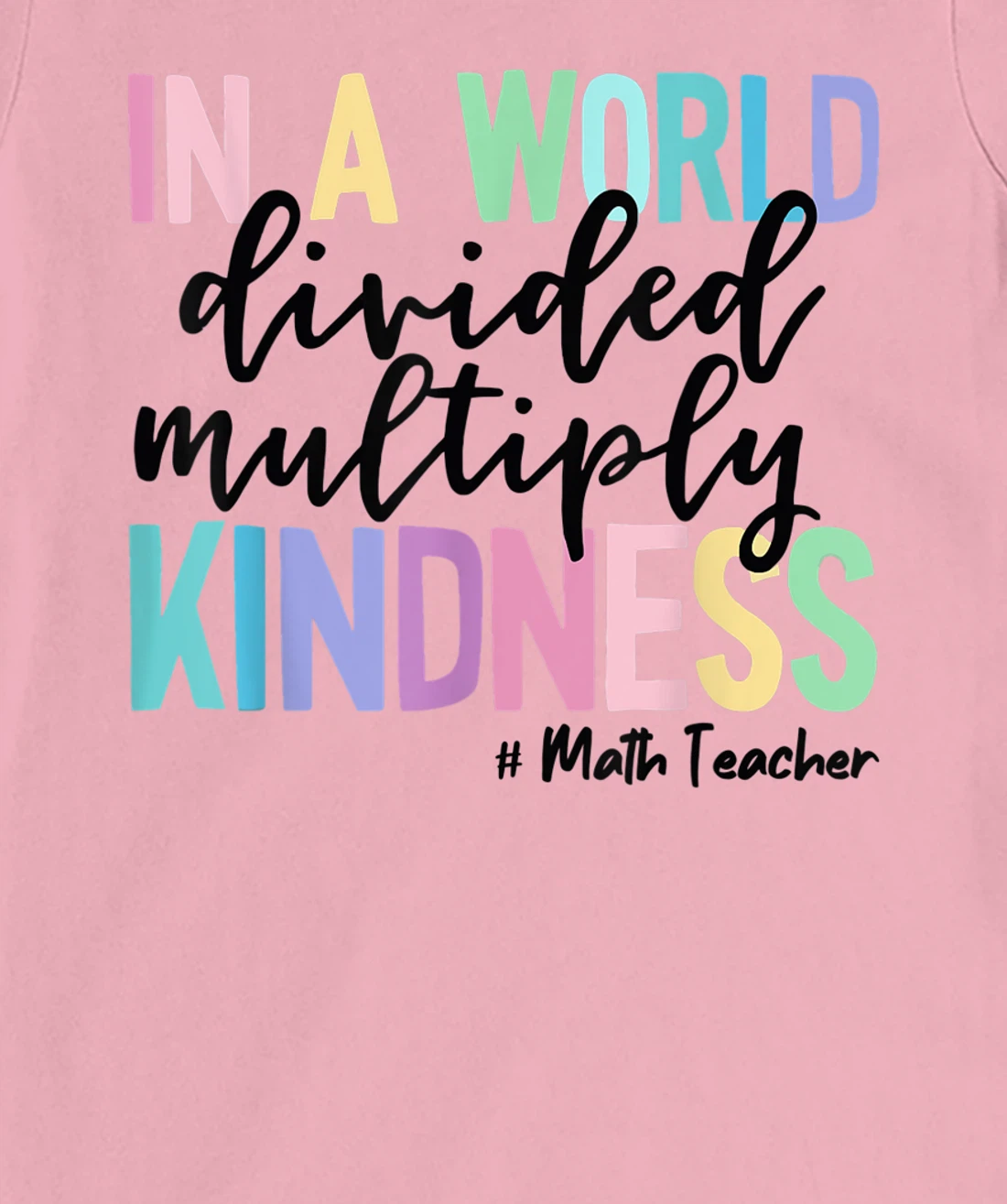 Womens Math Teacher In A World Divided Multiply Kindness T-Shirt, Women T-Shirt