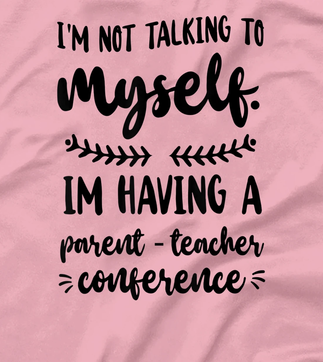 Womens I'm Having A Parent-Teacher Conference. Funny Homeschooling T-Shirt, Women T-Shirt